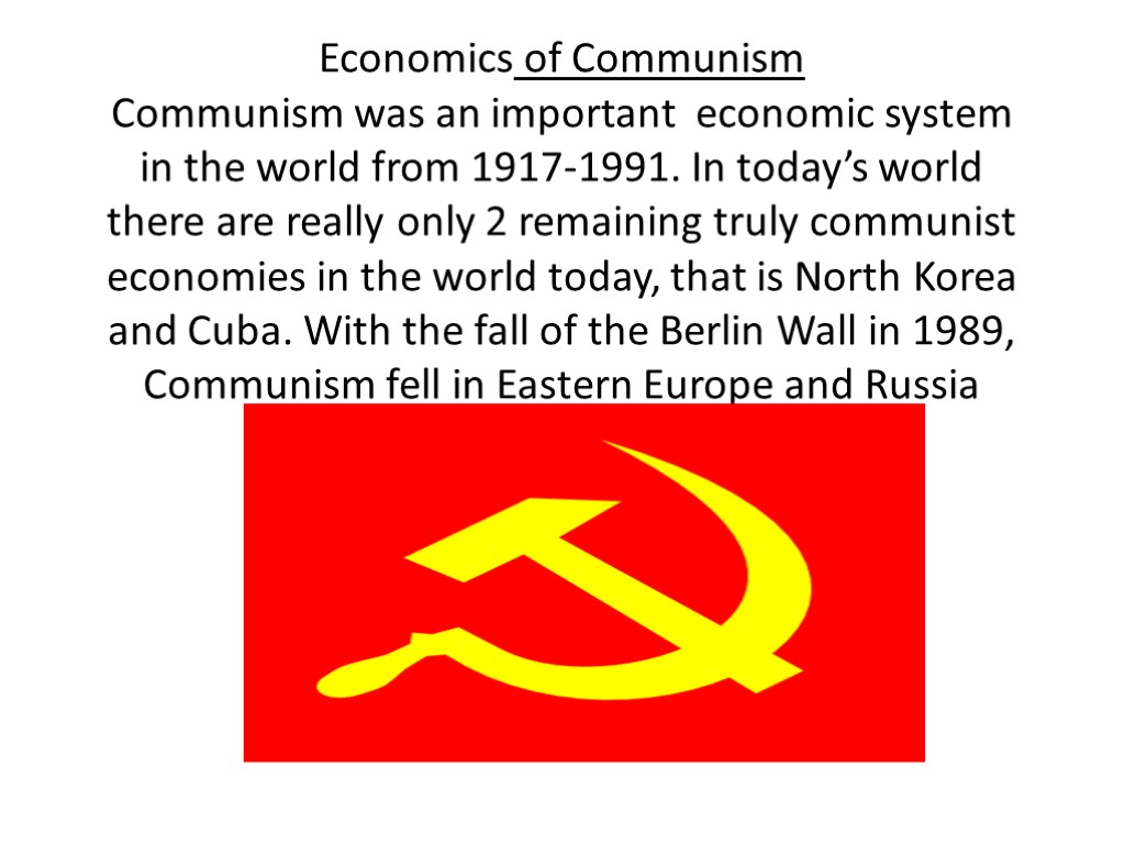Economics of Communism Communism was an important economic system in the world from 1917-1991.